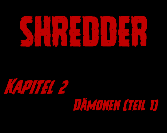 SHREDDER Kapitel 2 – Dämonen (Teil&nbsp;1)