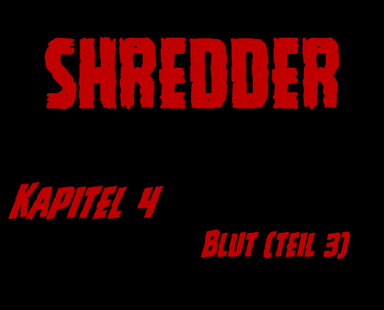 SHREDDER Kapitel 4 – Blut (Teil&nbsp;3)