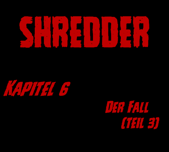 SHREDDER Kapitel 6 – Der Fall (Teil&nbsp;3)