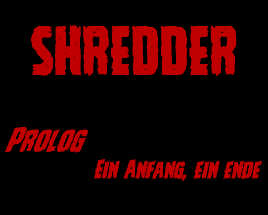 SHREDDER Prolog – Ein Anfang, ein&nbsp;Ende