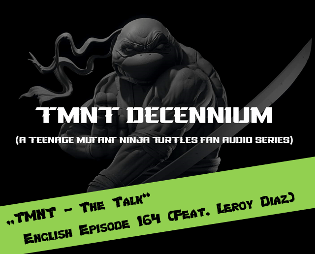 ENGLISH Episode 164 – TMNT Decennium (with Leroy&nbsp;Diaz)