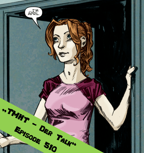 Episode 510 – Die vielen Gesichter der April O’Neil