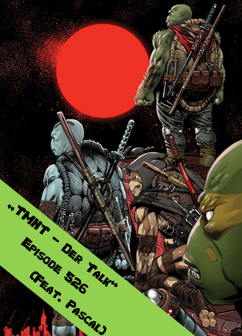 Episode 526 – 4 junge Turtles und ein unzerstörbarer Roboter (Feat.&nbsp;Pascal)