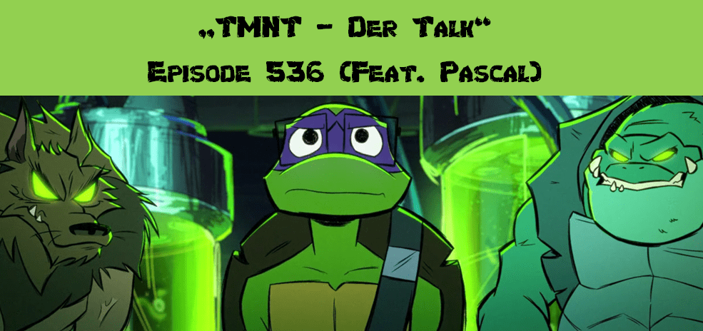 Episode 536 – Mutanten machen BUMM! (Feat. Pascal)